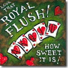 Royal Flush, another original painting available from Janet Kruskamp Studios. This card-themed poster features a royal flush of hearts spread across a weathered green background. Bright red hearts looks scratched and worn in the background. The text Love That Royal Flush! is on the upper part of the poster, and How Sweet It Is! in on the lower corner. This poster has the look of a weather beaten metal sign left exposed to the elements. This painting is available for purchase as an acrylic on canvas painting by the artist Janet Kruskamp.